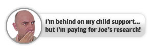 I'm behind on my child support... but I'm paying for Joe’s research!