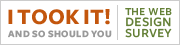I took it! And so should you. The Web Design Survey, 2007.